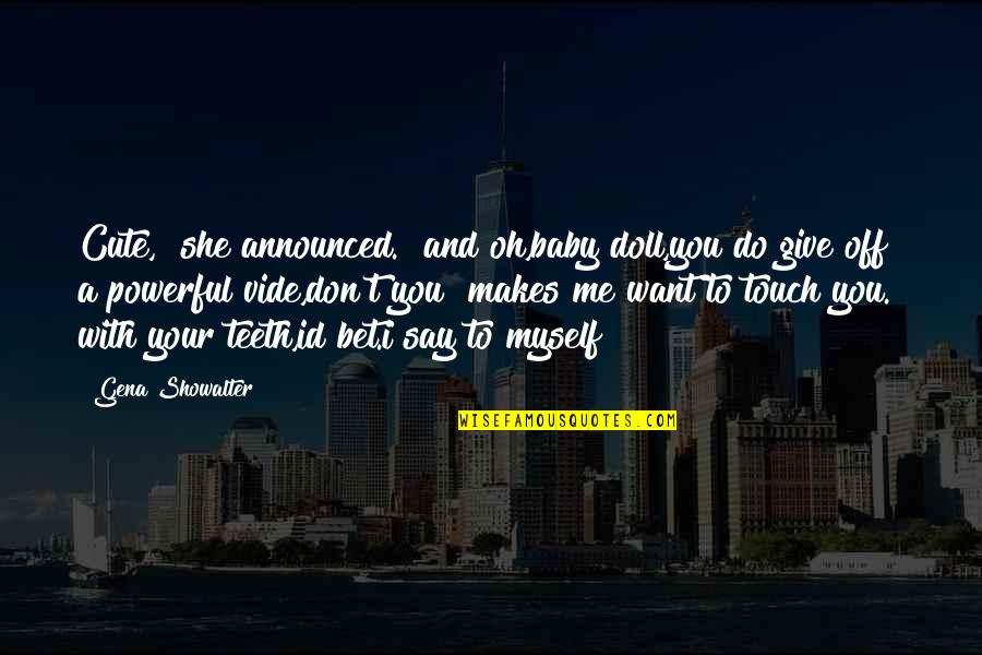 Wenn Ich Bleibe Quotes By Gena Showalter: Cute," she announced. "and oh,baby doll,you do give