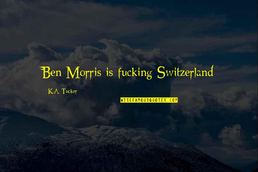 Wenn Ich Bleibe Quotes By K.A. Tucker: Ben Morris is fucking Switzerland