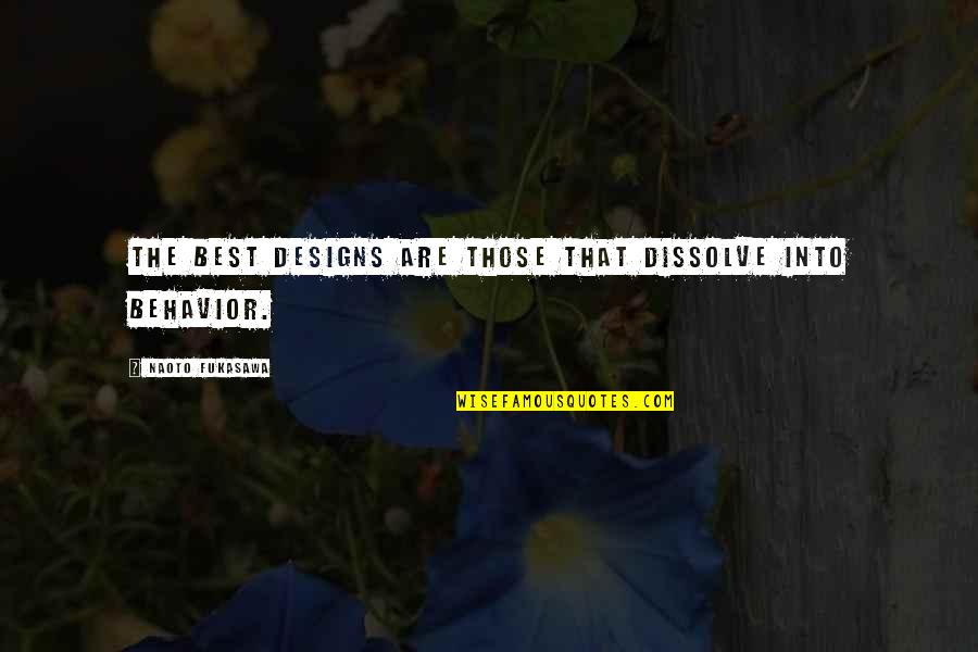 Wenn Ich Bleibe Quotes By Naoto Fukasawa: The best designs are those that dissolve into