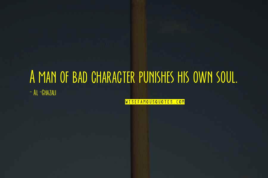 Wenn Quotes By Al-Ghazali: A man of bad character punishes his own