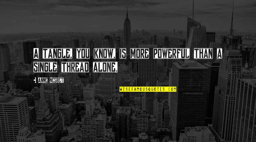 Wenn Wir Quotes By Anne Nesbet: A tangle, you know, is more powerful than