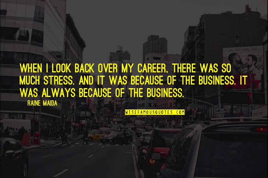 Wennekes Vis Quotes By Raine Maida: When I look back over my career, there Wennekes Vis Quotes By Raine Maida: When I look back over my career, there