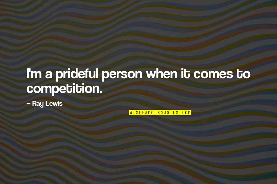 Wennekes Vis Quotes By Ray Lewis: I'm a prideful person when it comes to