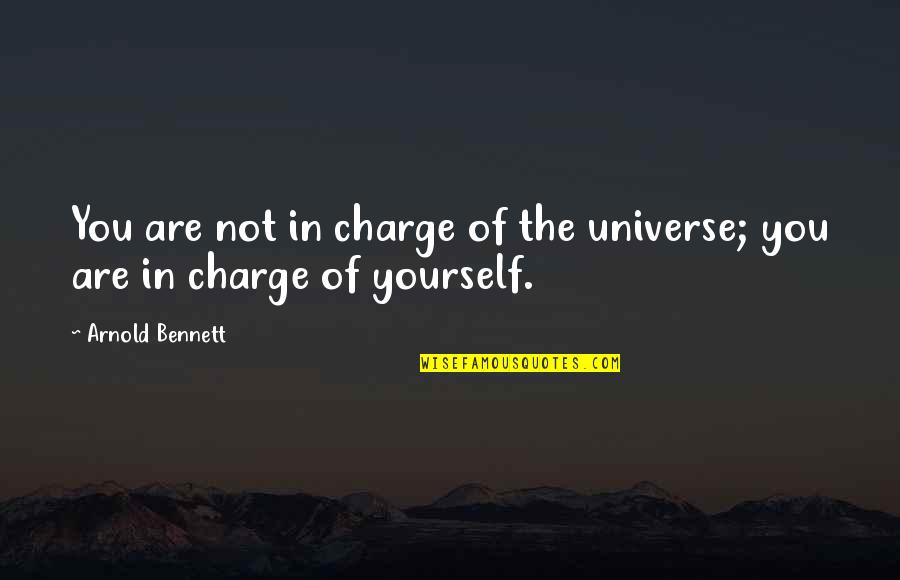 Wenneman Quotes By Arnold Bennett: You are not in charge of the universe;