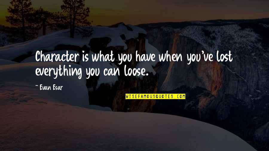 Wenner Gren Family Quotes By Evan Esar: Character is what you have when you've lost