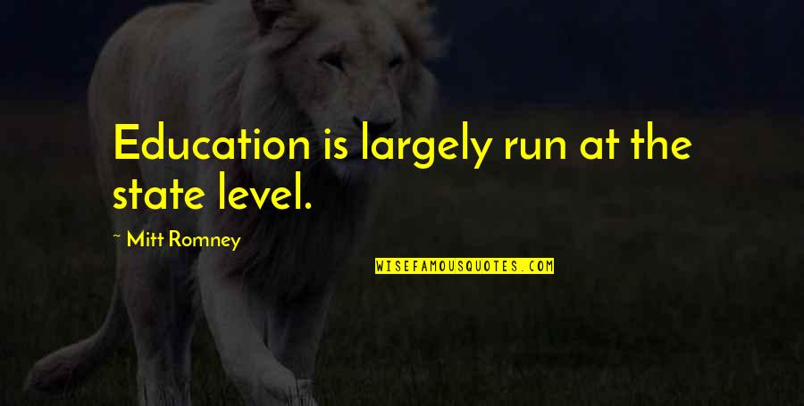 Wenner Gren Family Quotes By Mitt Romney: Education is largely run at the state level. Wenner Gren Family Quotes By Mitt Romney: Education is largely run at the state level.
