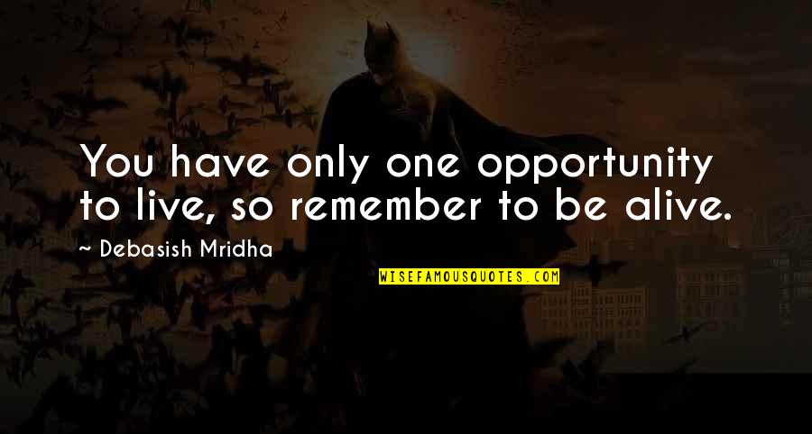 Wenner Media Quotes By Debasish Mridha: You have only one opportunity to live, so Wenner Media Quotes By Debasish Mridha: You have only one opportunity to live, so