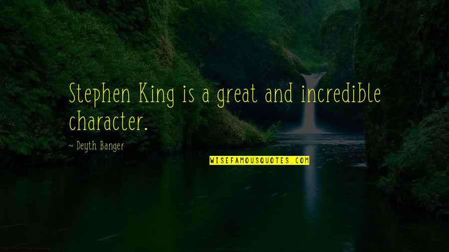 Wenner Media Quotes By Deyth Banger: Stephen King is a great and incredible character. Wenner Media Quotes By Deyth Banger: Stephen King is a great and incredible character.