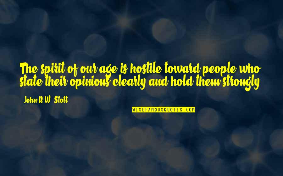 Wenner Media Quotes By John R.W. Stott: The spirit of our age is hostile toward Wenner Media Quotes By John R.W. Stott: The spirit of our age is hostile toward