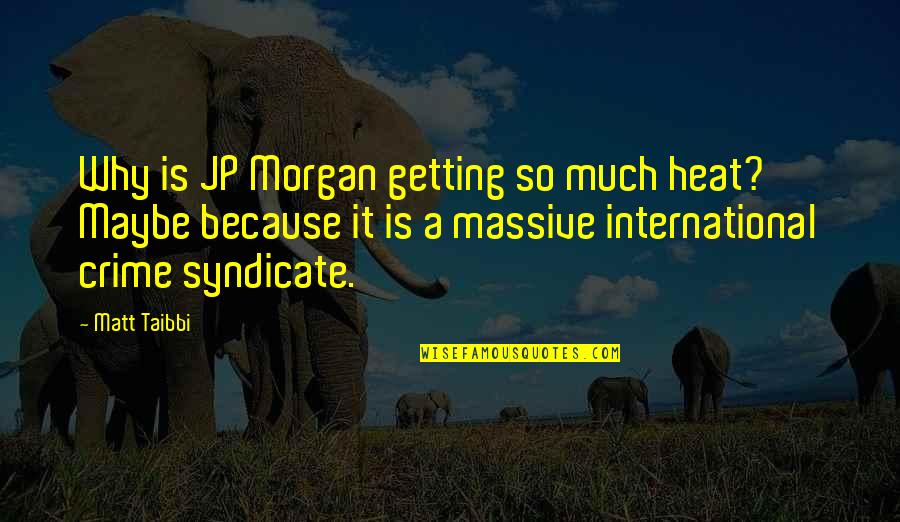 Wennerholm Laurie Quotes By Matt Taibbi: Why is JP Morgan getting so much heat? Wennerholm Laurie Quotes By Matt Taibbi: Why is JP Morgan getting so much heat?