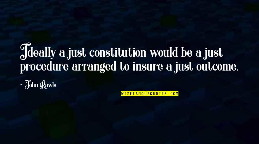 Wennersten Haunted Quotes By John Rawls: Ideally a just constitution would be a just