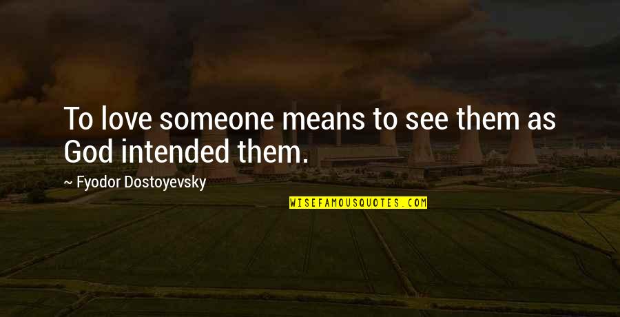 Wenninger Automotive Morton Quotes By Fyodor Dostoyevsky: To love someone means to see them as Wenninger Automotive Morton Quotes By Fyodor Dostoyevsky: To love someone means to see them as