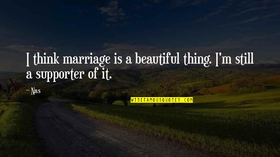 Wenninger Automotive Morton Quotes By Nas: I think marriage is a beautiful thing. I'm