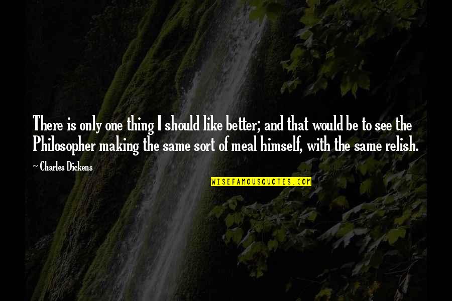 Wenns Auctions Quotes By Charles Dickens: There is only one thing I should like Wenns Auctions Quotes By Charles Dickens: There is only one thing I should like