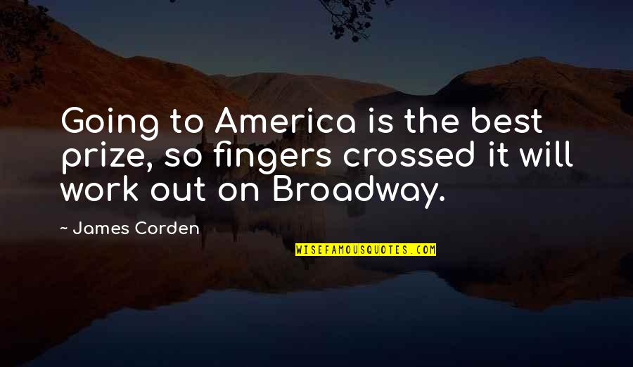Wennsatz Quotes By James Corden: Going to America is the best prize, so