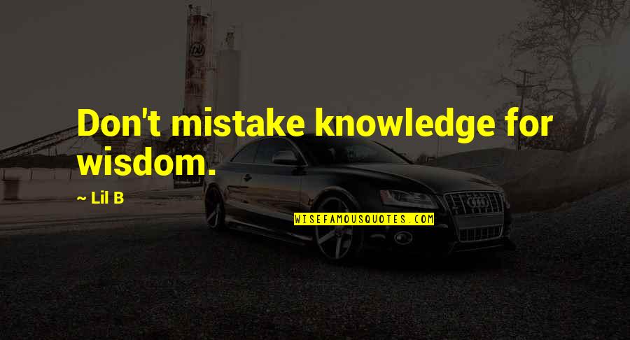 Wensel Service Quotes By Lil B: Don't mistake knowledge for wisdom.