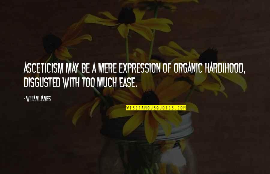 Wensen Voor Quotes By William James: Asceticism may be a mere expression of organic Wensen Voor Quotes By William James: Asceticism may be a mere expression of organic