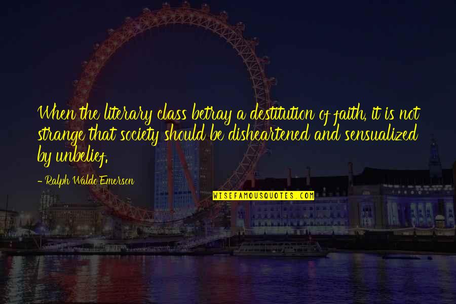 Wensley Quotes By Ralph Waldo Emerson: When the literary class betray a destitution of