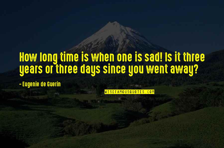 Went Away Quotes By Eugenie De Guerin: How long time is when one is sad!