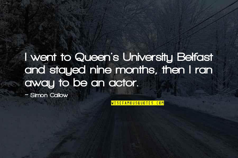 Went Away Quotes By Simon Callow: I went to Queen's University Belfast and stayed