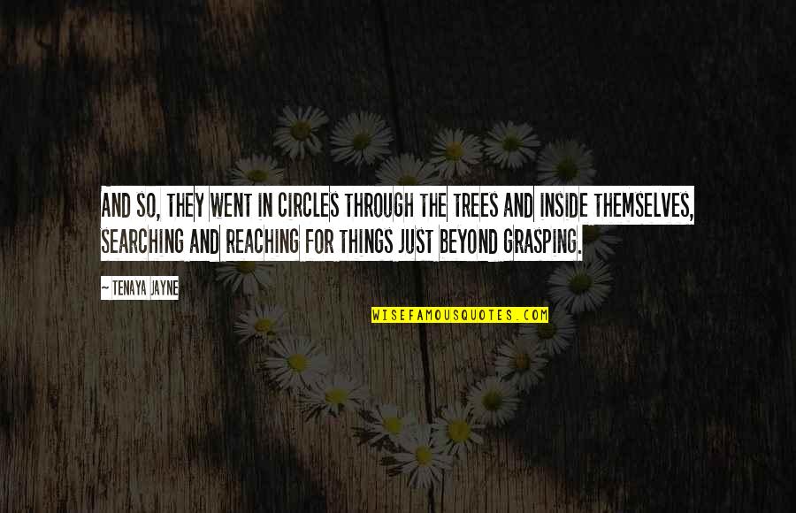 Went Beyond Quotes By Tenaya Jayne: And so, they went in circles through the Went Beyond Quotes By Tenaya Jayne: And so, they went in circles through the