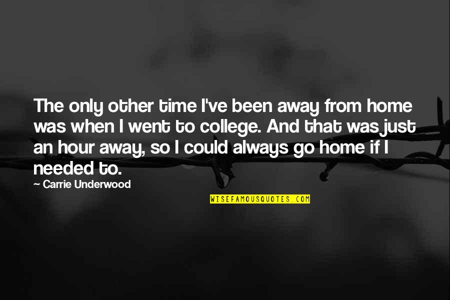 Went Home Quotes By Carrie Underwood: The only other time I've been away from