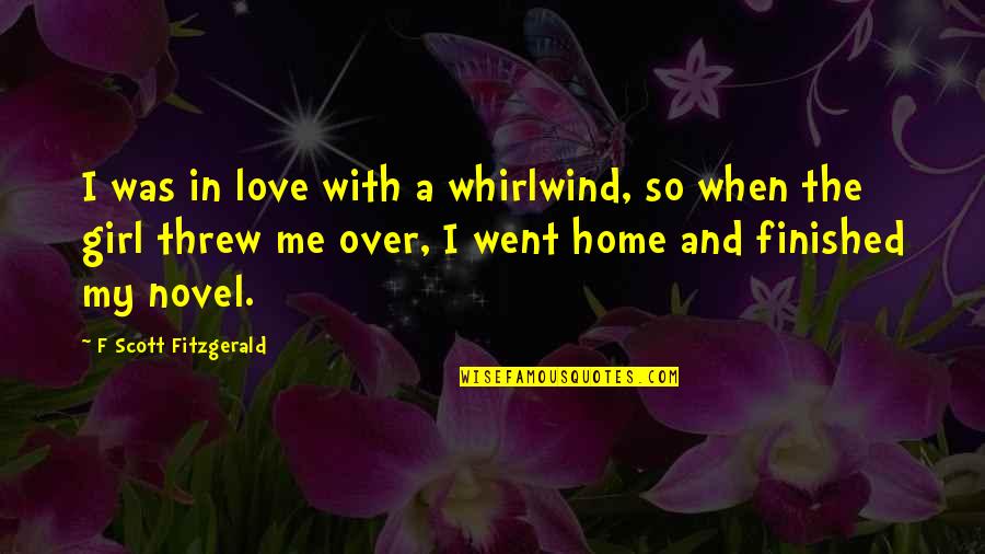 Went Home Quotes By F Scott Fitzgerald: I was in love with a whirlwind, so