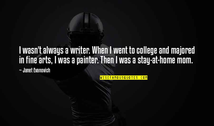 Went Home Quotes By Janet Evanovich: I wasn't always a writer. When I went