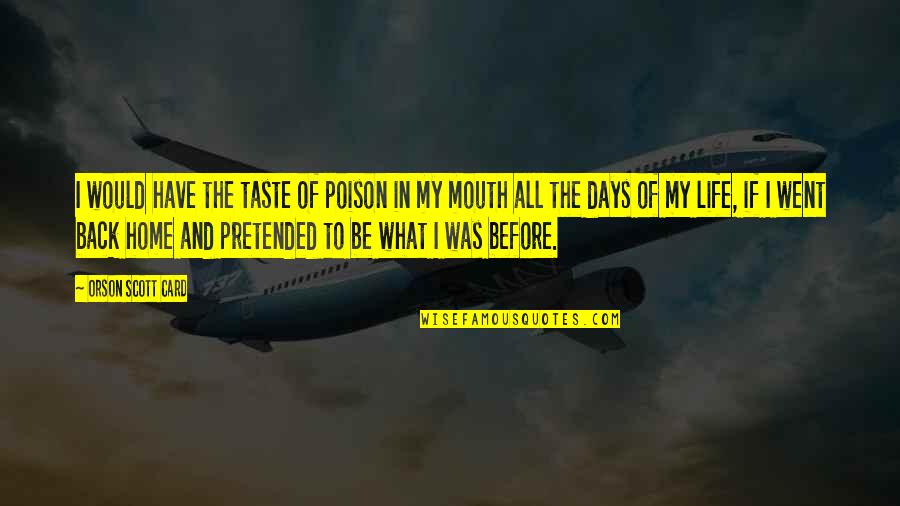 Went Home Quotes By Orson Scott Card: I would have the taste of poison in