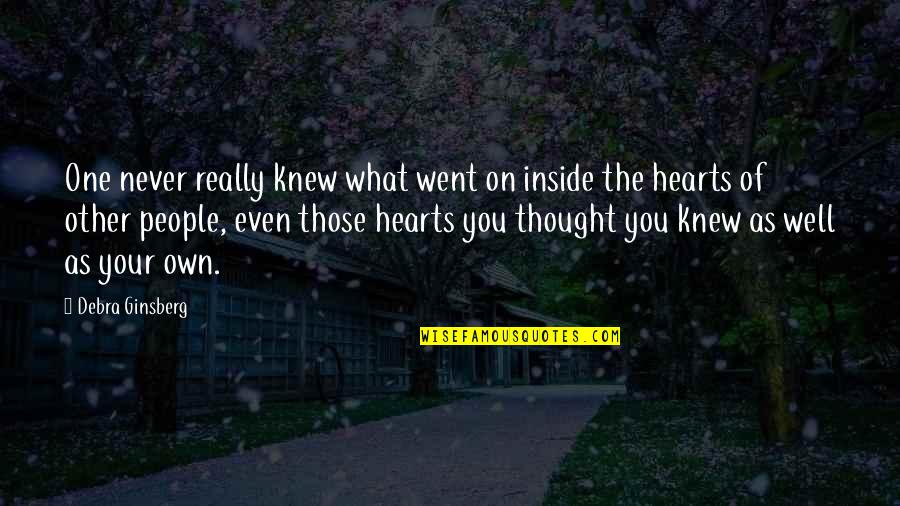 Went On Quotes By Debra Ginsberg: One never really knew what went on inside Went On Quotes By Debra Ginsberg: One never really knew what went on inside