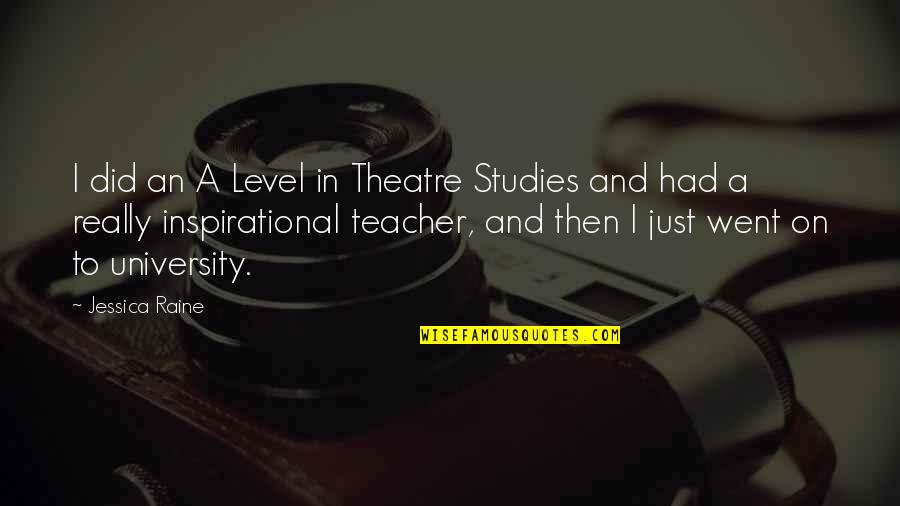 Went On Quotes By Jessica Raine: I did an A Level in Theatre Studies Went On Quotes By Jessica Raine: I did an A Level in Theatre Studies