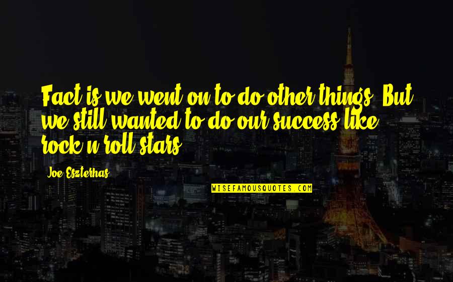 Went On Quotes By Joe Eszterhas: Fact is we went on to do other Went On Quotes By Joe Eszterhas: Fact is we went on to do other