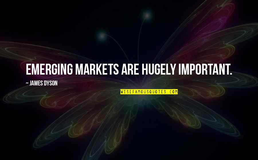 Went To Picnic Quotes By James Dyson: Emerging markets are hugely important.