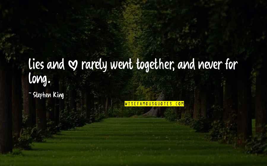 Went Together Quotes By Stephen King: lies and love rarely went together, and never Went Together Quotes By Stephen King: lies and love rarely went together, and never