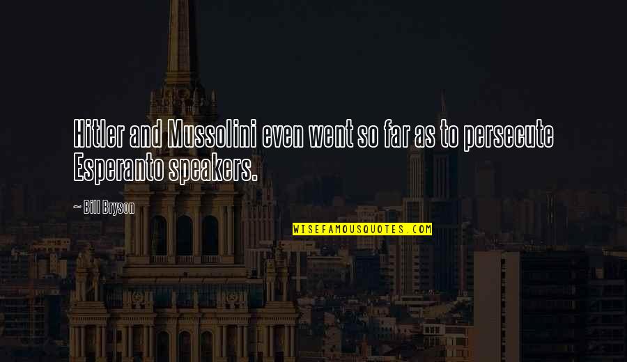 Went Too Far Quotes By Bill Bryson: Hitler and Mussolini even went so far as