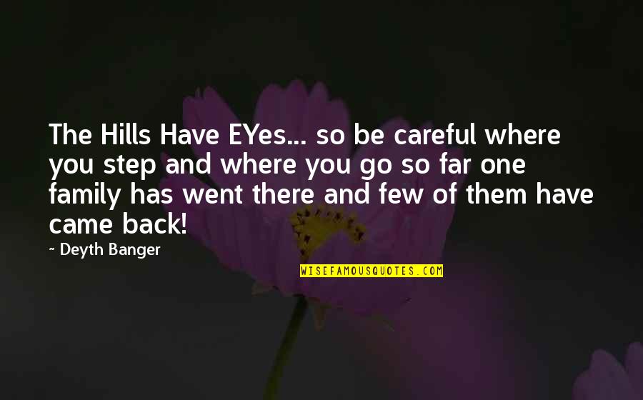 Went Too Far Quotes By Deyth Banger: The Hills Have EYes... so be careful where