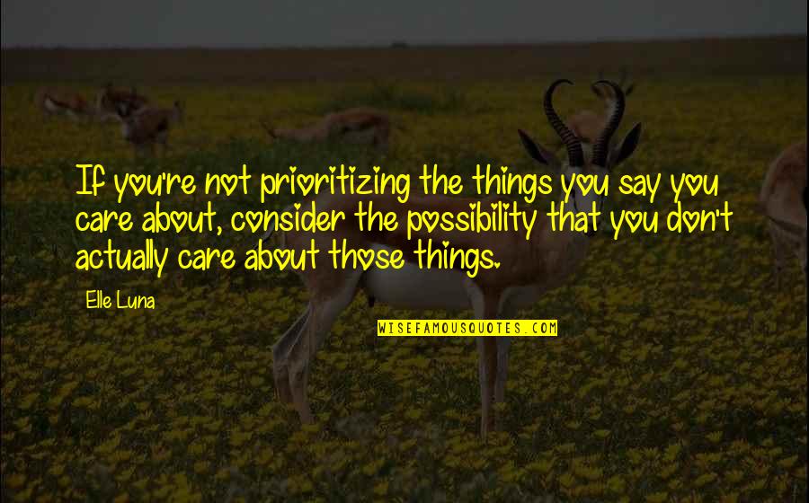 Wente Chardonnay Quotes By Elle Luna: If you're not prioritizing the things you say Wente Chardonnay Quotes By Elle Luna: If you're not prioritizing the things you say