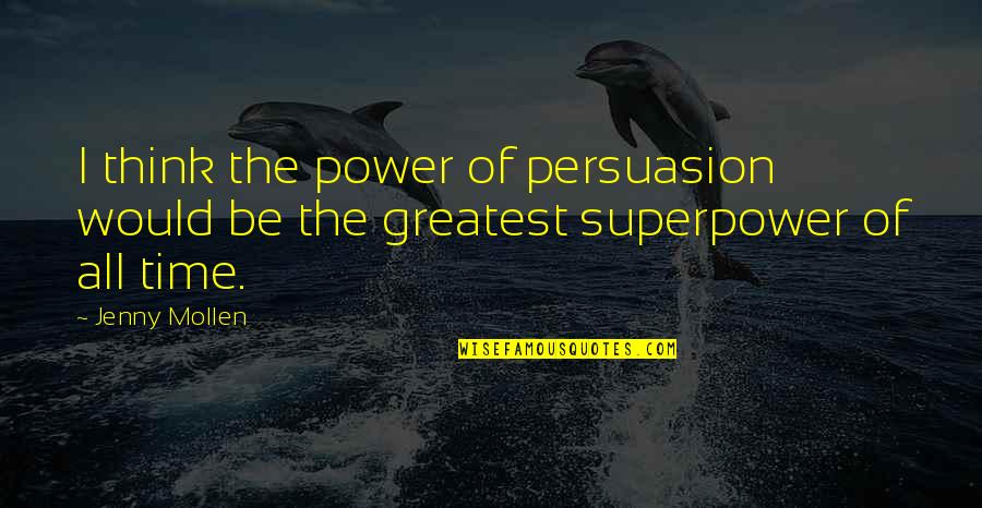 Wentink Surveying Quotes By Jenny Mollen: I think the power of persuasion would be