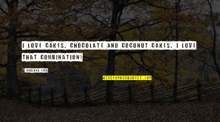 Wentroble Quotes By Adriana Lima: I love cakes. Chocolate and coconut cakes. I