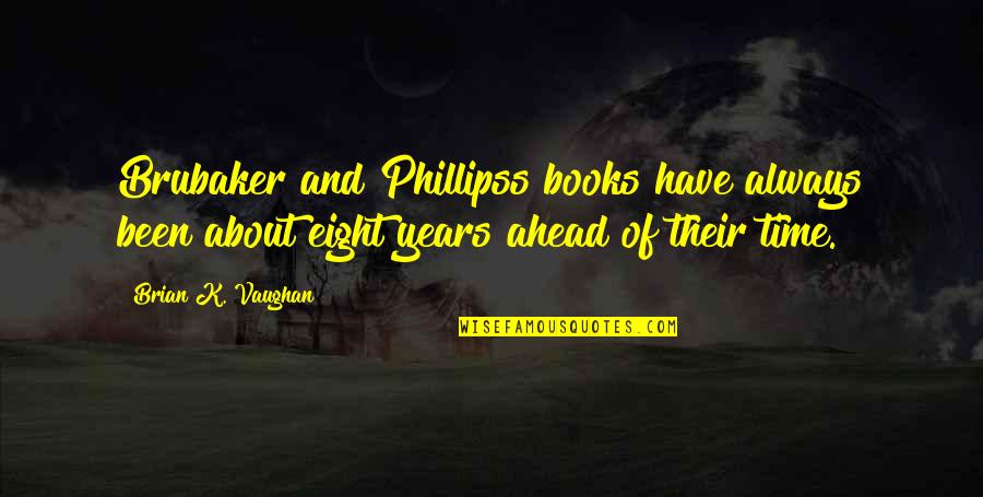 Wentroble Quotes By Brian K. Vaughan: Brubaker and Phillipss books have always been about Wentroble Quotes By Brian K. Vaughan: Brubaker and Phillipss books have always been about