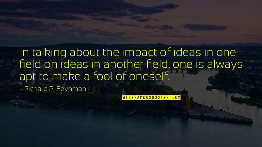 Wentroble Quotes By Richard P. Feynman: In talking about the impact of ideas in