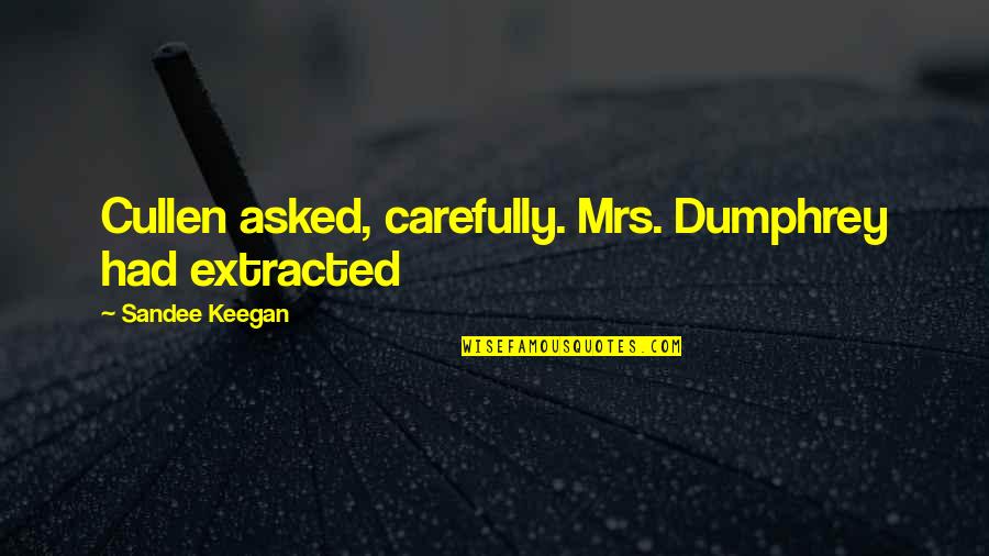 Wentroble Quotes By Sandee Keegan: Cullen asked, carefully. Mrs. Dumphrey had extracted Wentroble Quotes By Sandee Keegan: Cullen asked, carefully. Mrs. Dumphrey had extracted