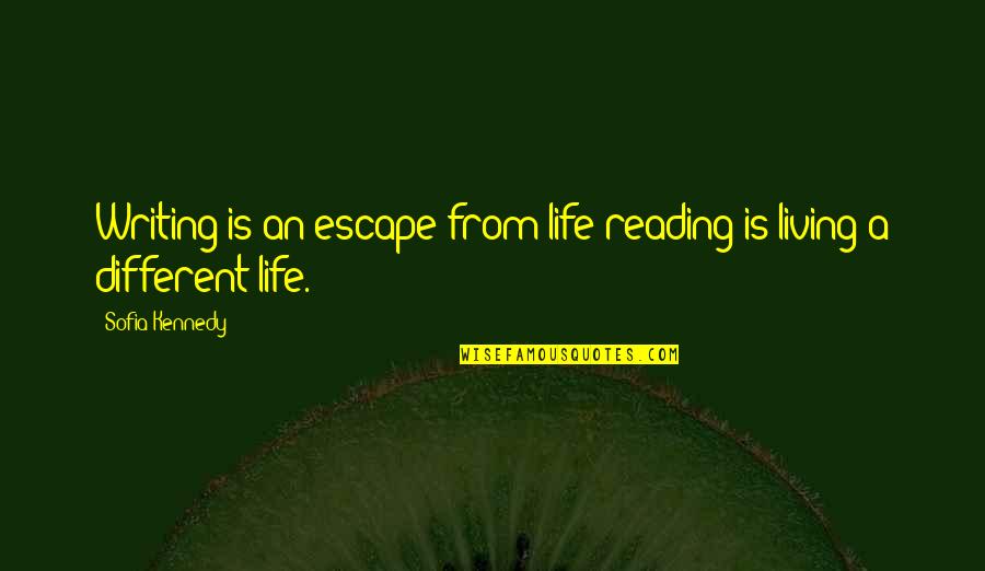 Wentroble Quotes By Sofia Kennedy: Writing is an escape from life reading is