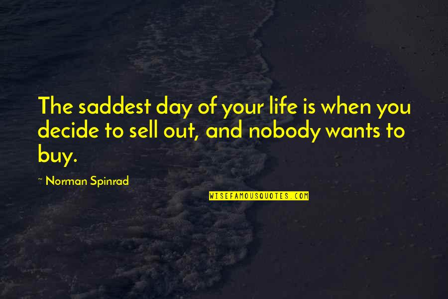 Wentworth Funny Quotes By Norman Spinrad: The saddest day of your life is when
