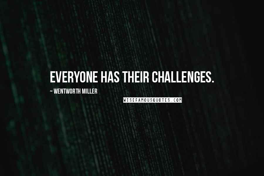 Wentworth Miller quotes: Everyone has their challenges.