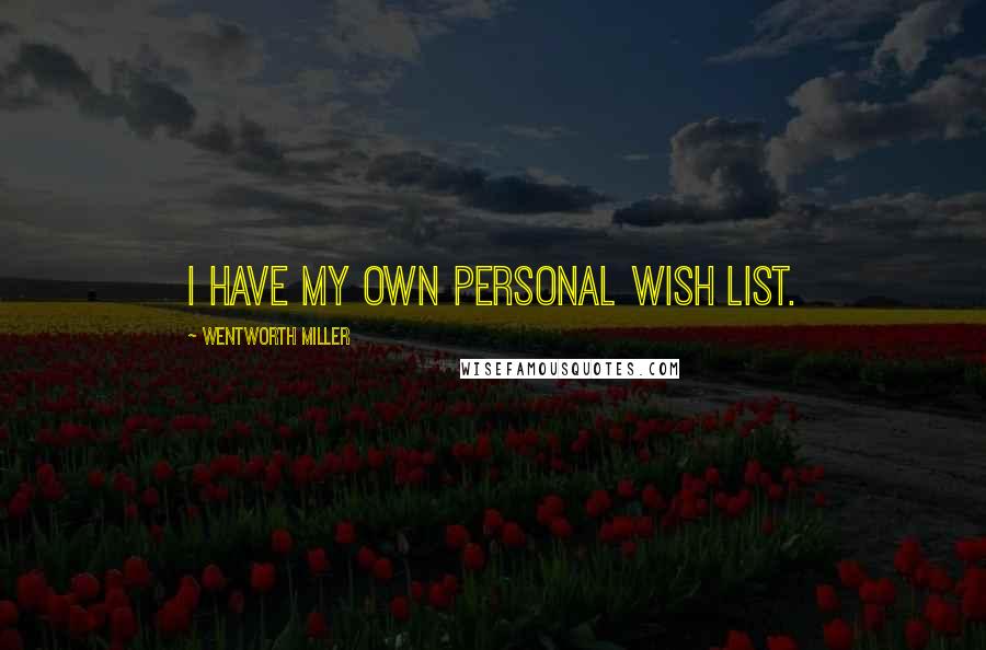 Wentworth Miller quotes: I have my own personal wish list.