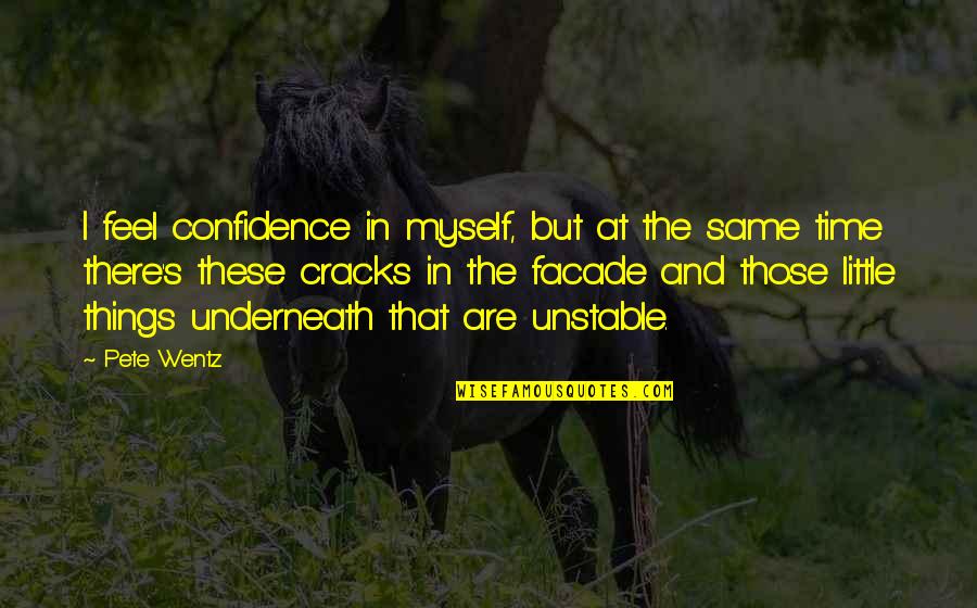 Wentz Quotes By Pete Wentz: I feel confidence in myself, but at the