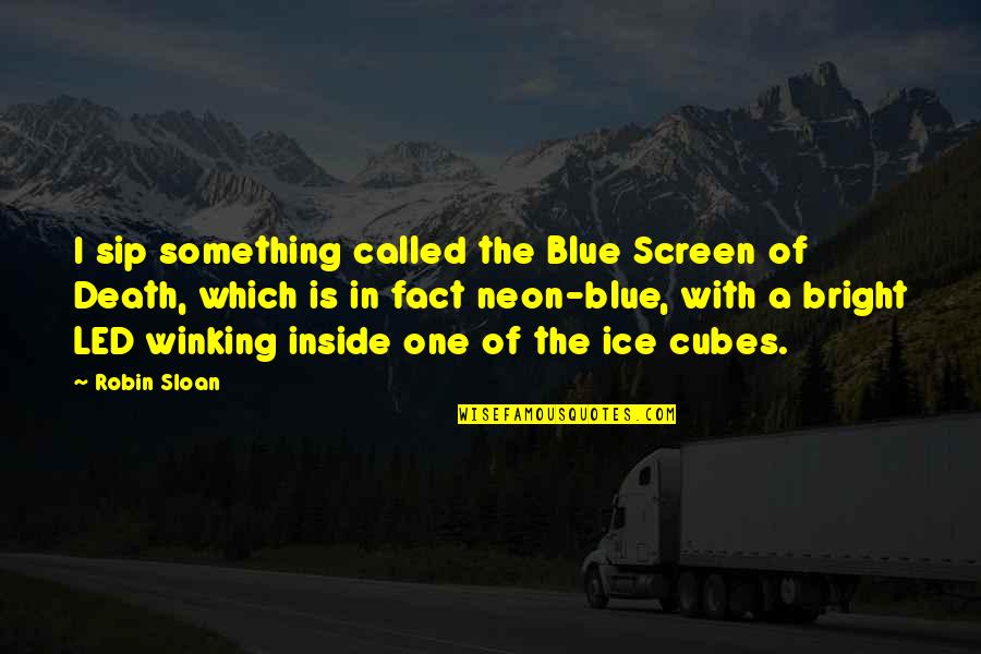 Wentzell Fultondale Quotes By Robin Sloan: I sip something called the Blue Screen of