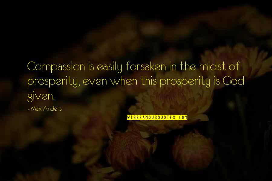 Wenum Associates Quotes By Max Anders: Compassion is easily forsaken in the midst of