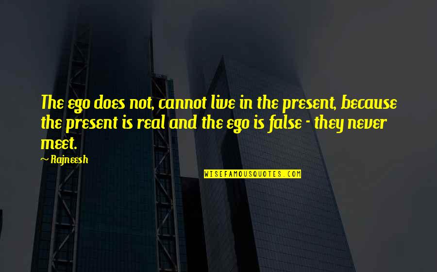 Wenumkhulu Quotes By Rajneesh: The ego does not, cannot live in the Wenumkhulu Quotes By Rajneesh: The ego does not, cannot live in the